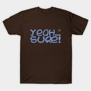 Yeah... Sure T-Shirt